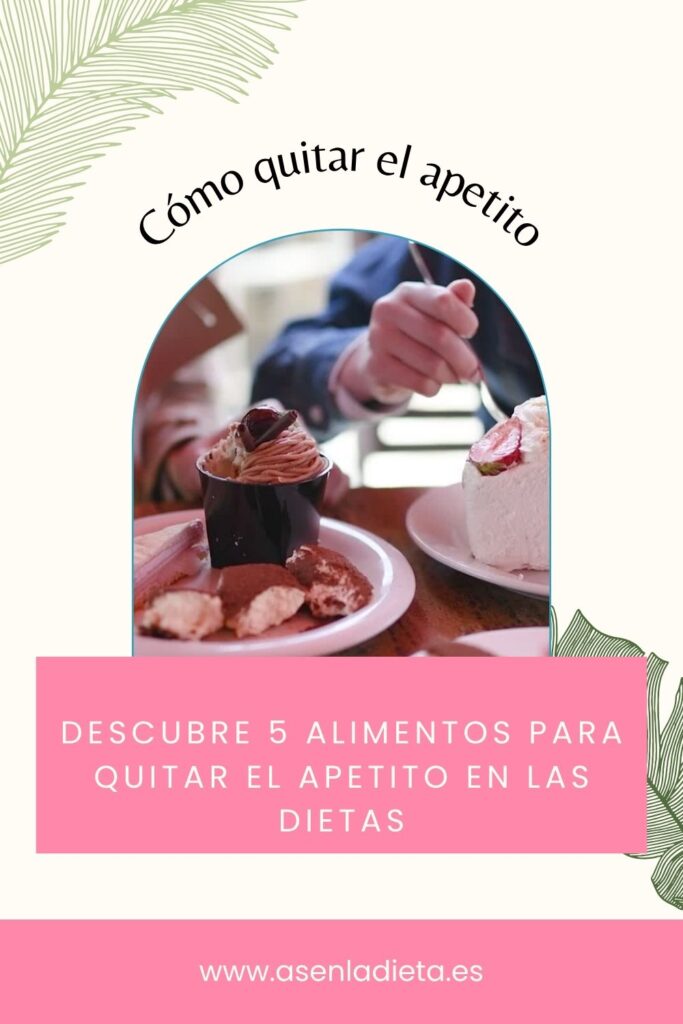 5 alimentos efectivos para quitar el apetito